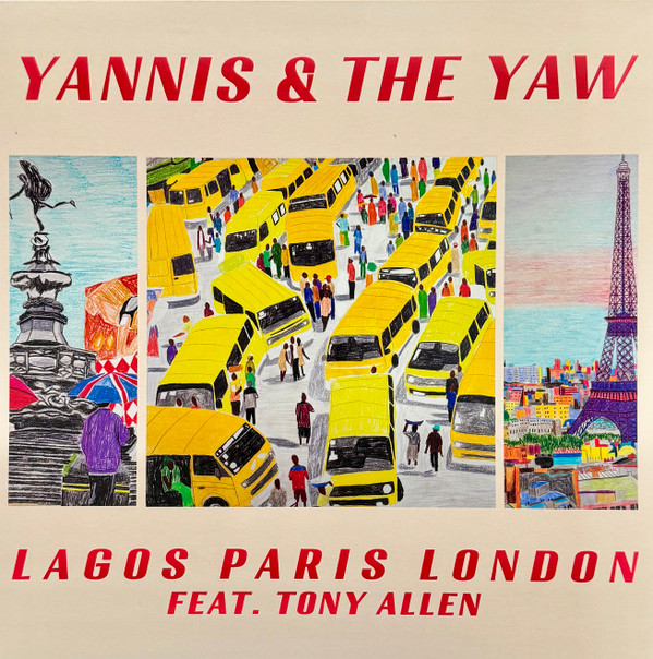 YANNIS & THE YAW FEAT. YANNIS & TONY ALLEN — LAGOS PARIS LONDON