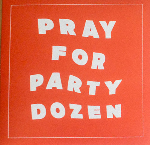 PARTY DOZEN — PRAY FOR PARTY DOZEN