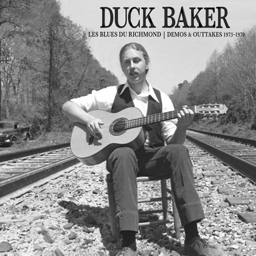 DUCK BAKER — Les Blues Du Richmond: Demos And Outtakes 1973-1979