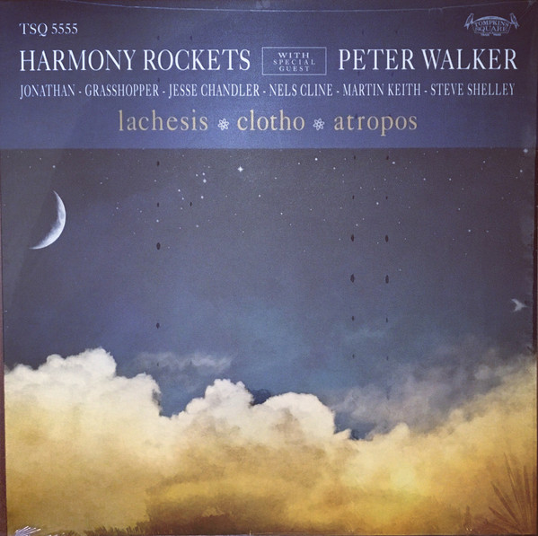 HARMONY ROCKETS WITH SPECIAL GUEST PETER WALKER — LACHESIS/CLOTHO/ATROPOS