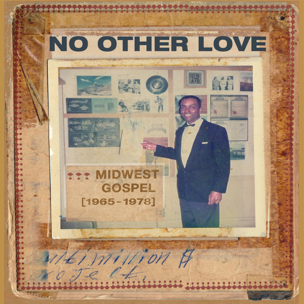 VARIOUS ARTISTS — NO OTHER LOVE : MIDWEST GOSPEL (1965-1978)