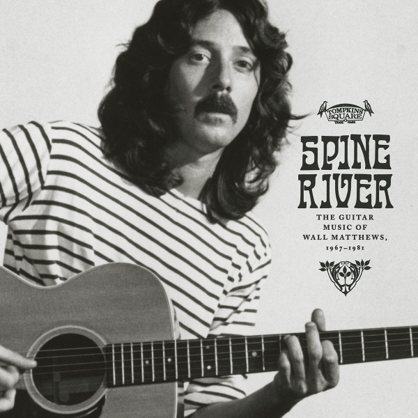 WALL MATTHEWS — SPINE RIVER:THE GUITAR MUSIC OF‚òê 1967-1981