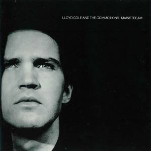 LLOYD COLE AND THE COMMOTIONS — MAINSTREAM