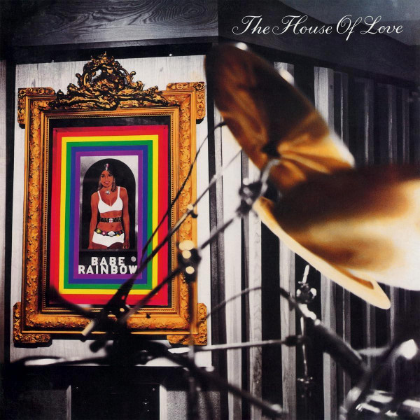 HOUSE OF LOVE — BABE RAINBOW
