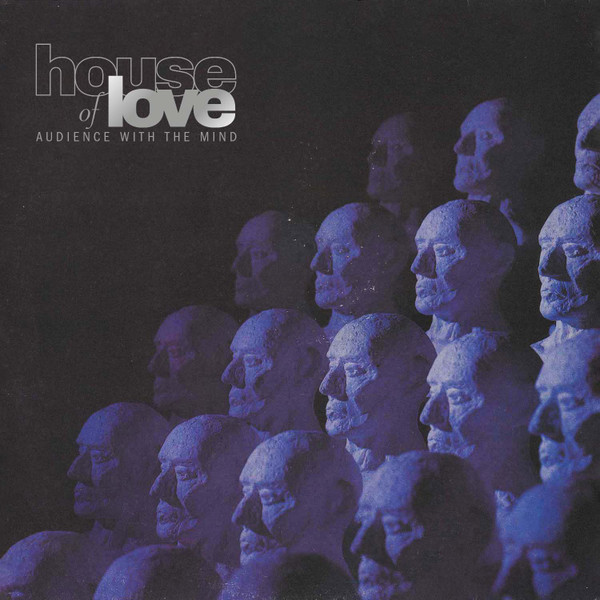 HOUSE OF LOVE — AUDIENCE WITH THE MIND