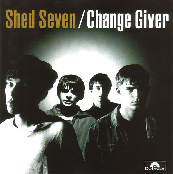SHED SEVEN — CHANGE GIVER