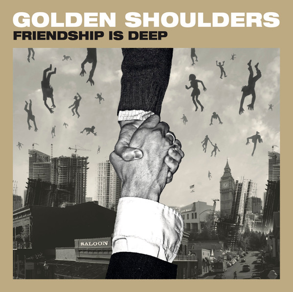 GOLDEN SHOULDERS — FRIENDSHIP IS DEEP