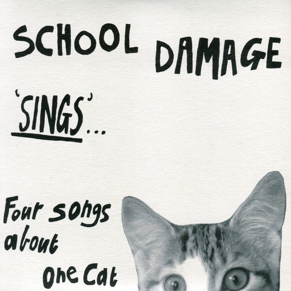 SCHOOL DAMAGE — SINGS/FOUR SONGS ABOUT ONE CAT