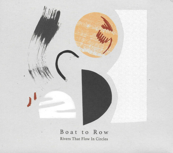 BOAT TO ROW — Rivers That Flow In Circles