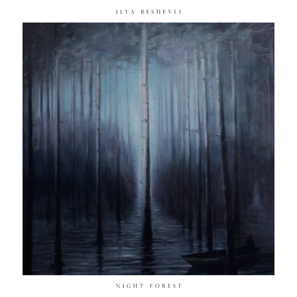 ILYA BESHEVLI — NIGHT FOREST