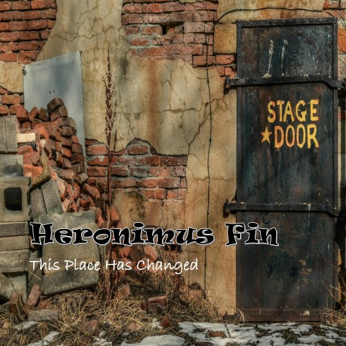HERONIMUS FIN — THIS PLACE HAS CHANGED