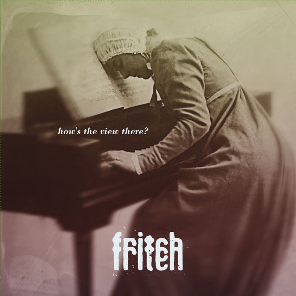 FRITCH — Hows The View There?