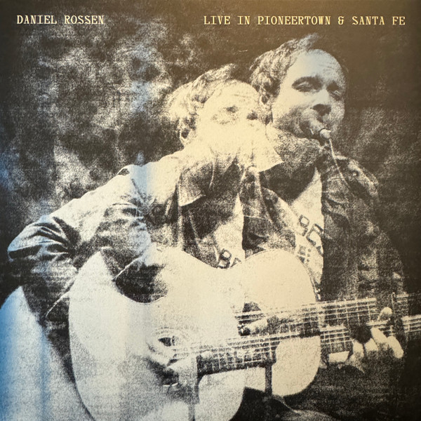 DANIEL ROSSEN — LIVE IN PIONEERTOWN & SANTA FE