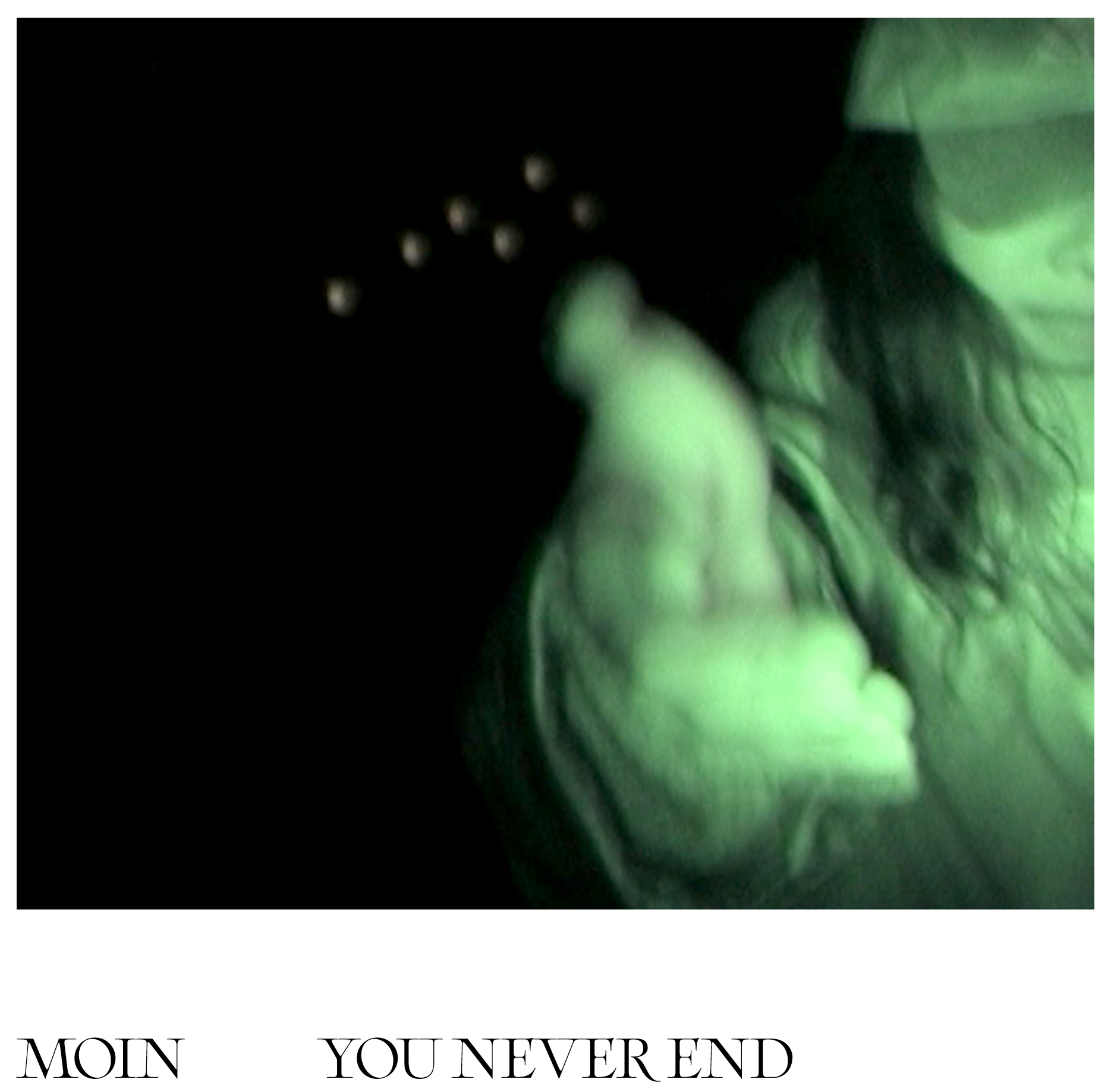 MOIN — YOU NEVER END