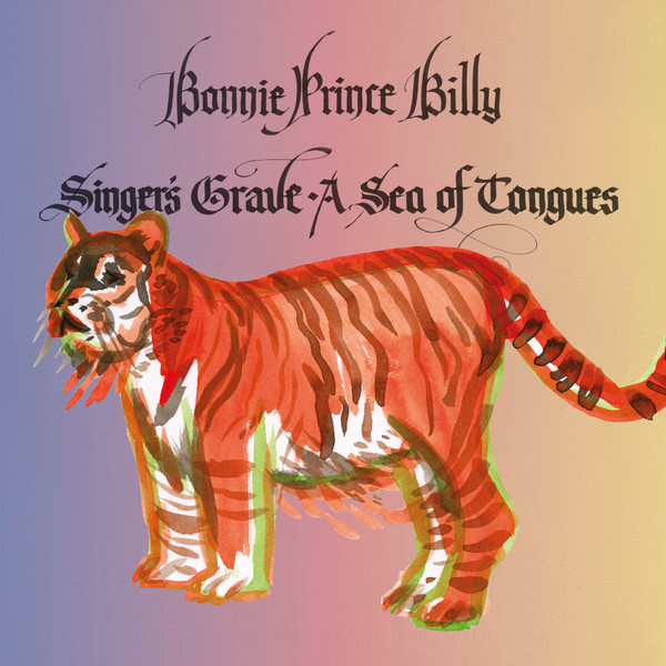 BONNIE "PRINCE" BILLY — SINGER'S GRAVE A SEA OF TONGUES