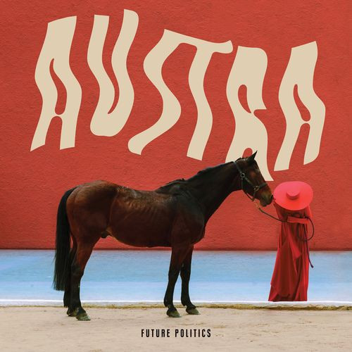 AUSTRA — FUTURE POLITICS