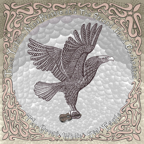 JAMES YORKSTON, NINA PERSSON AND THE SECOND HAND O — THE GREAT WHITE SEA EAGLE