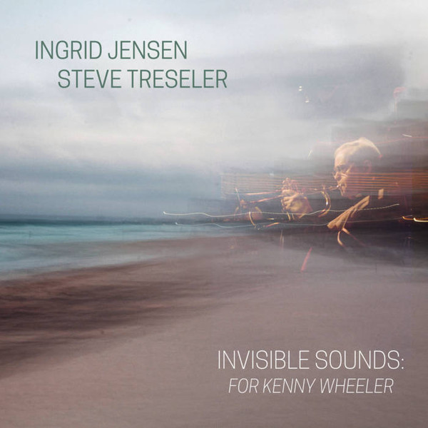 INGRID JENSEN & STEVE TRESELER — INVISIBLE SOUNDS FOR KENNY WH