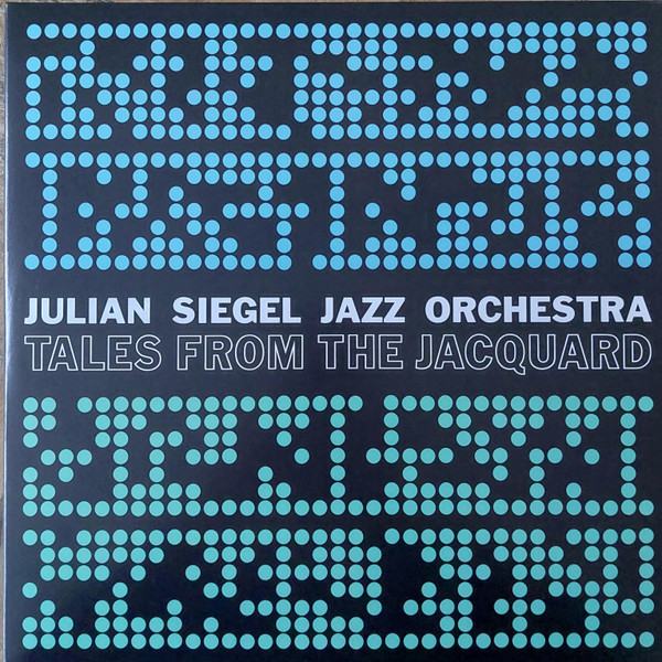JULIAN SIEGEL JAZZ ORCHESTRA — TALES FROM THE JACQUARD