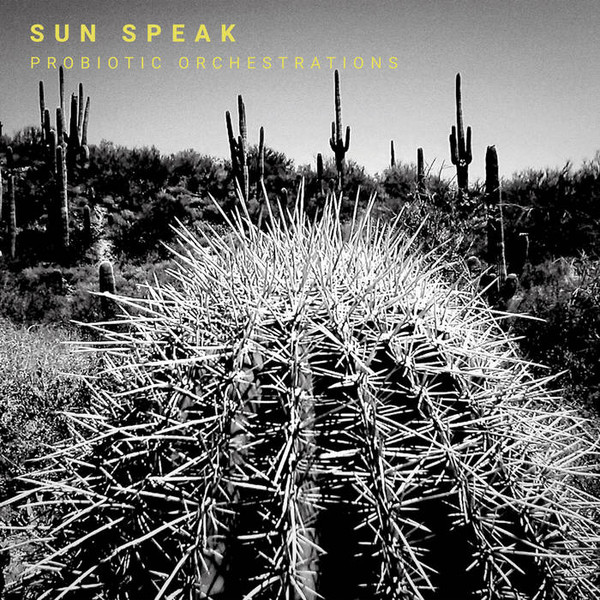 SUN SPEAK — PROBIOTIC ORCHESTRATIONS