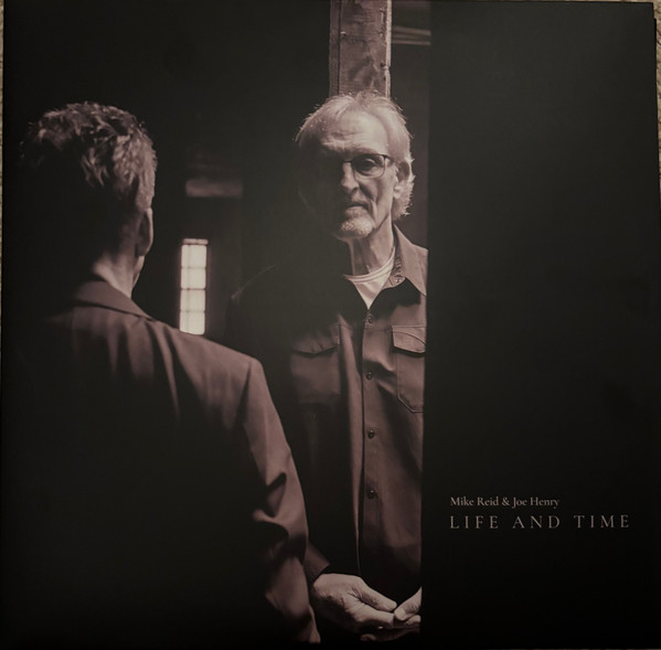 MIKE REID & JOE HENRY — LIFE AND TIME