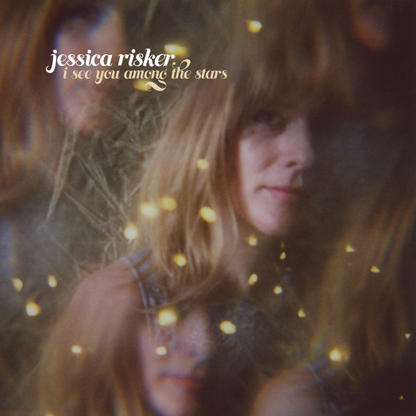JESSICA RISKER — I SEE YOU AMONG THE STARS