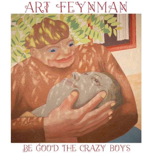 ART FEYNMAN — BE GOOD THE CRAZY BOYS