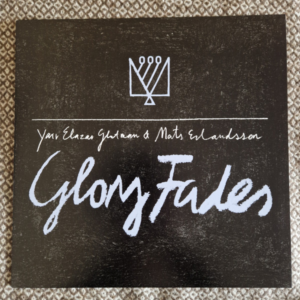 MATS ERLANDSSON & YAIR ELAZAR GLOTMAN — GLORY FADES