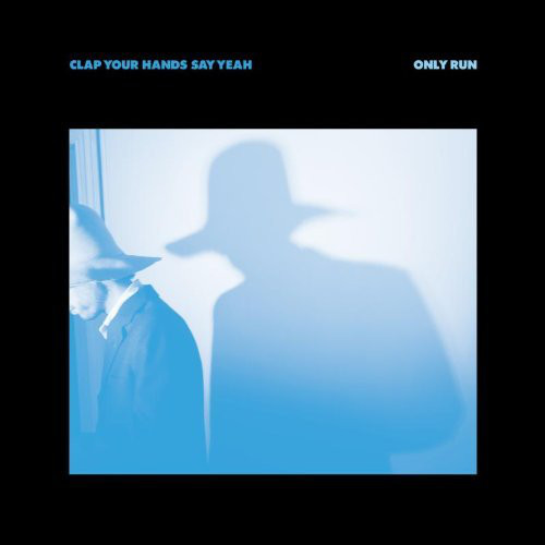 CLAP YOUR HANDS SAY YEAH — ONLY RUN