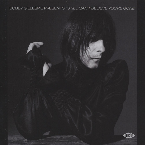 Various Artists — Bobby Gillespie Presents I Still Can't Believe You're Gone