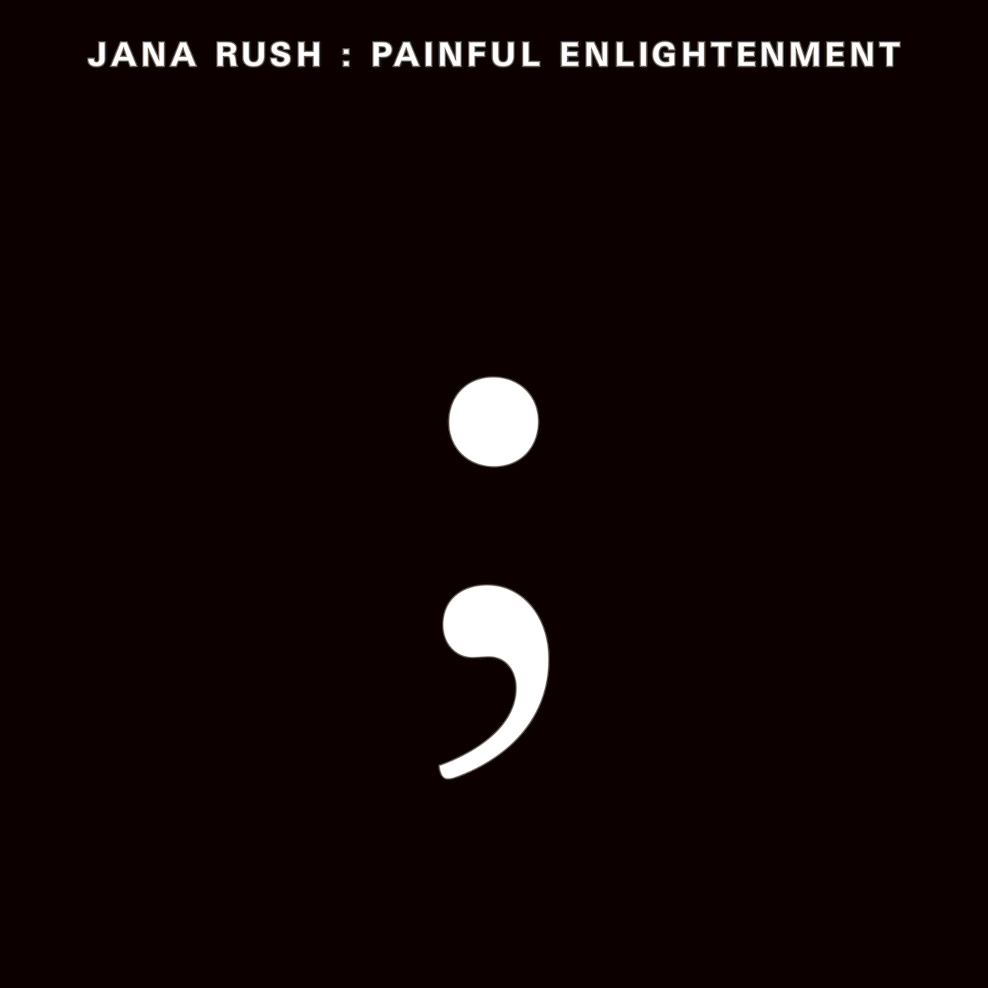 JANA RUSH — Painful Enlightenment