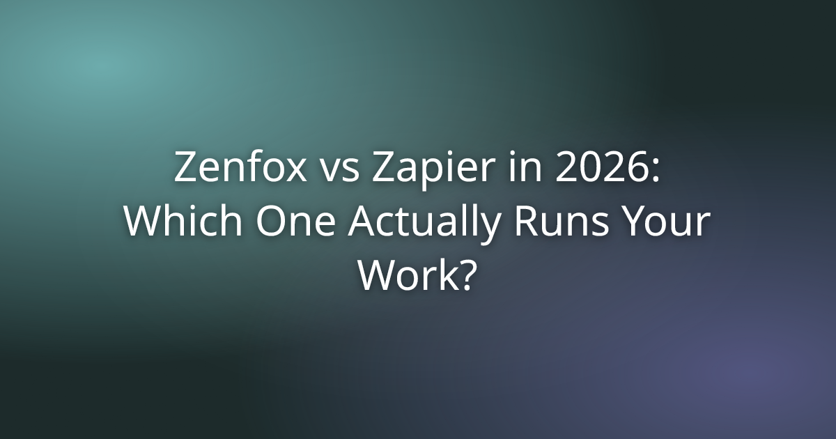 Zenfox vs Zapier in 2026: Which One Actually Runs Your Work?